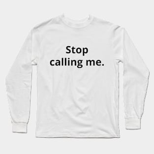 Stop Calling Me - Light Long Sleeve T-Shirt